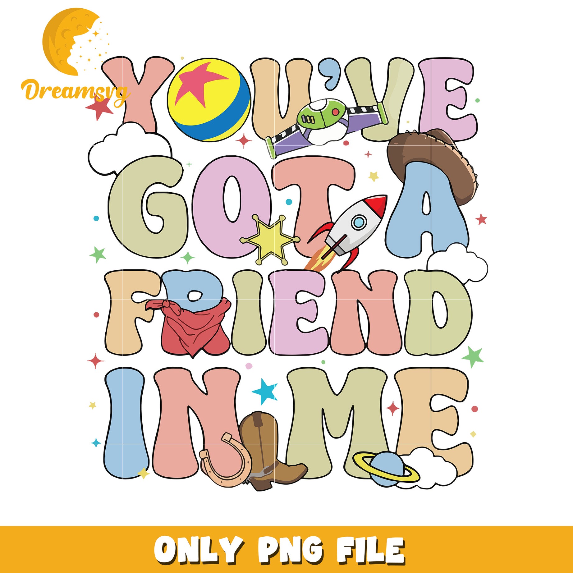 Youve Got A Friend In Me Cute PNG Design Download