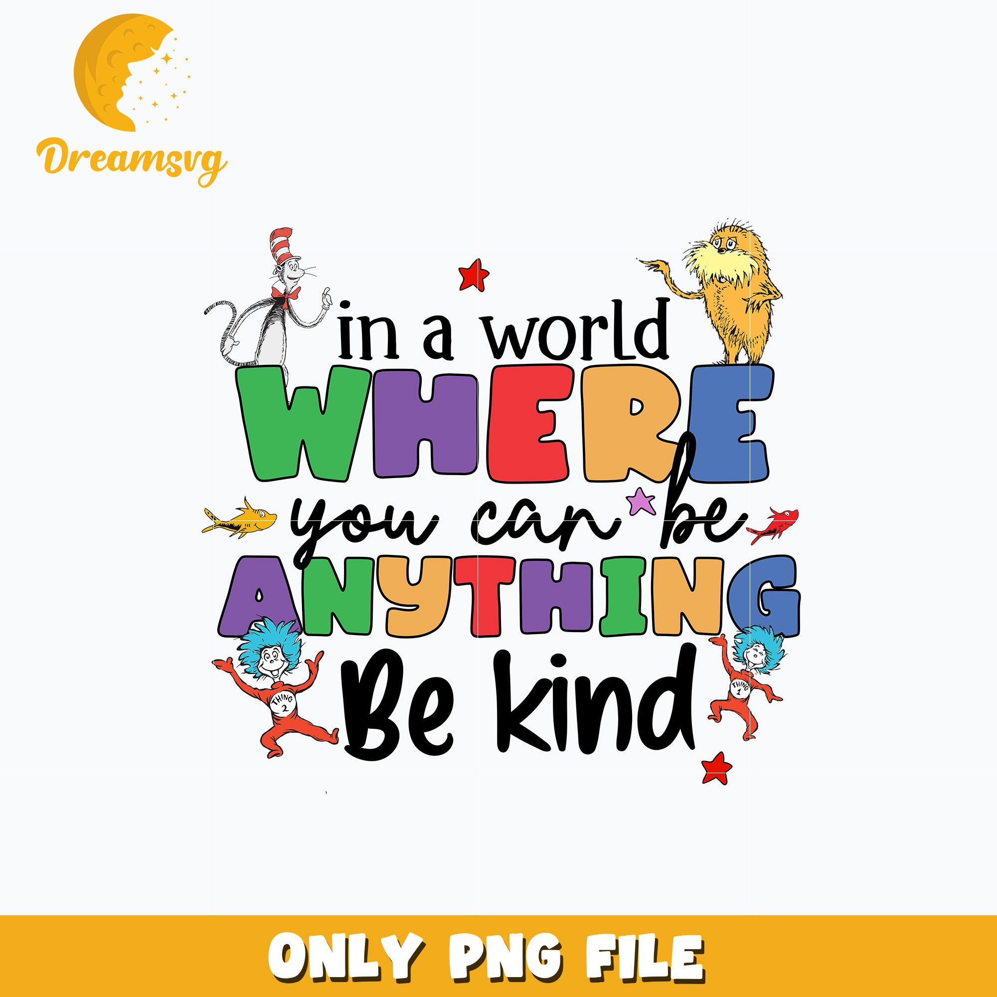 Dr Seuss in a world where you can be anything be kind Png – DreamSVG Store