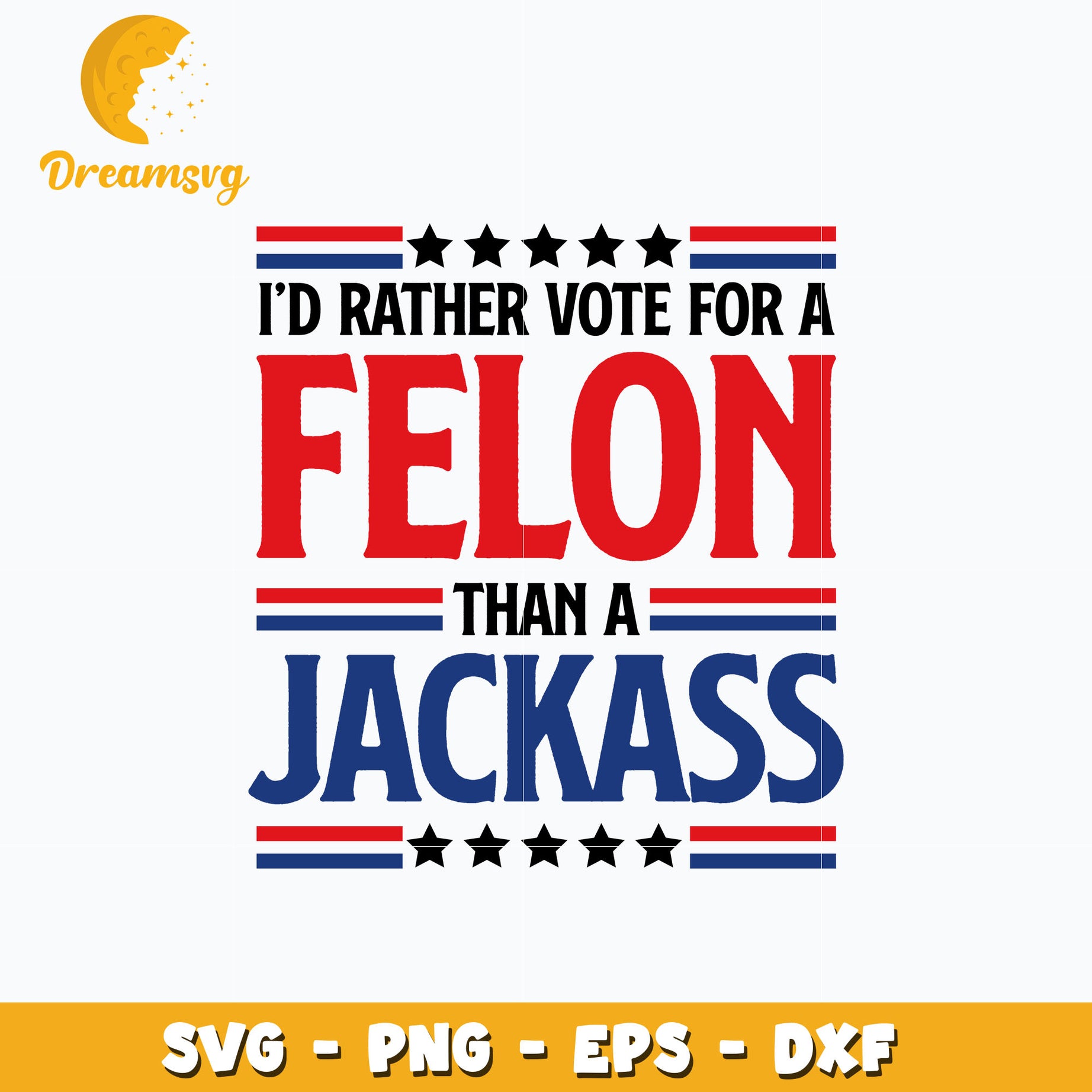 I'd Rather Vote For Felon Than Jackass svg, Digital download