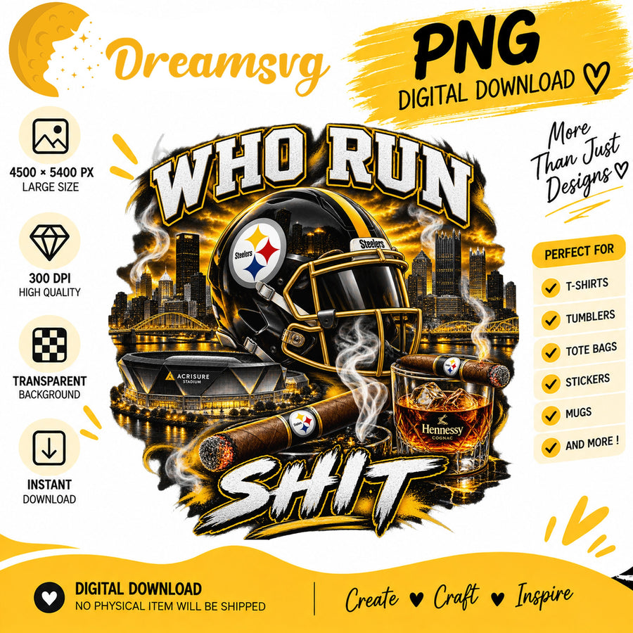 Pittsburgh Steelers Who Run This Shit Sublimation Design PNG
