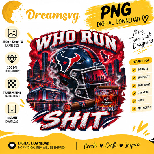 Houston Texans Who Run This Shit Sublimation Design PNG