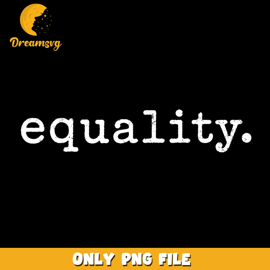 Equality Distressed Typography PNG, Human Rights Quote, Activist PNG