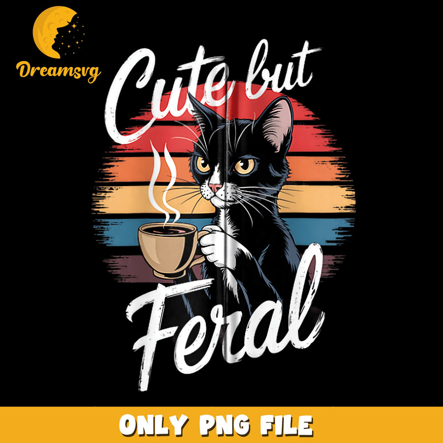 Cute But Feral Black Cat Coffee PNG, Funny Cat Quote, Retro PNG