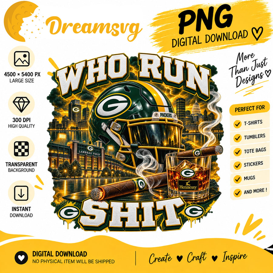 Green Bay Packers Who Run This Shit Sublimation PNG