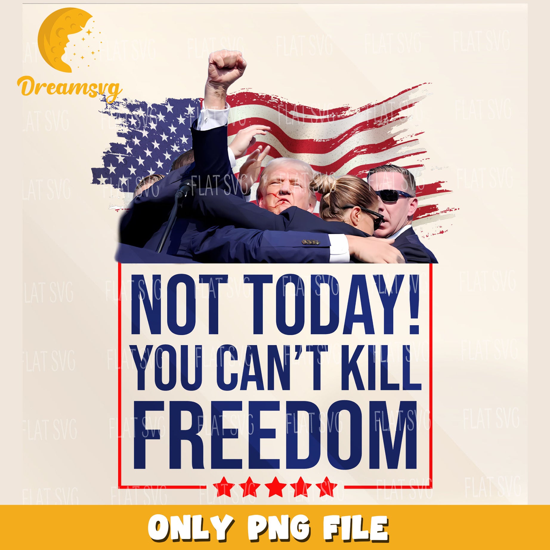 Trump assassination png, Not Today You Can't Kill Freedom png