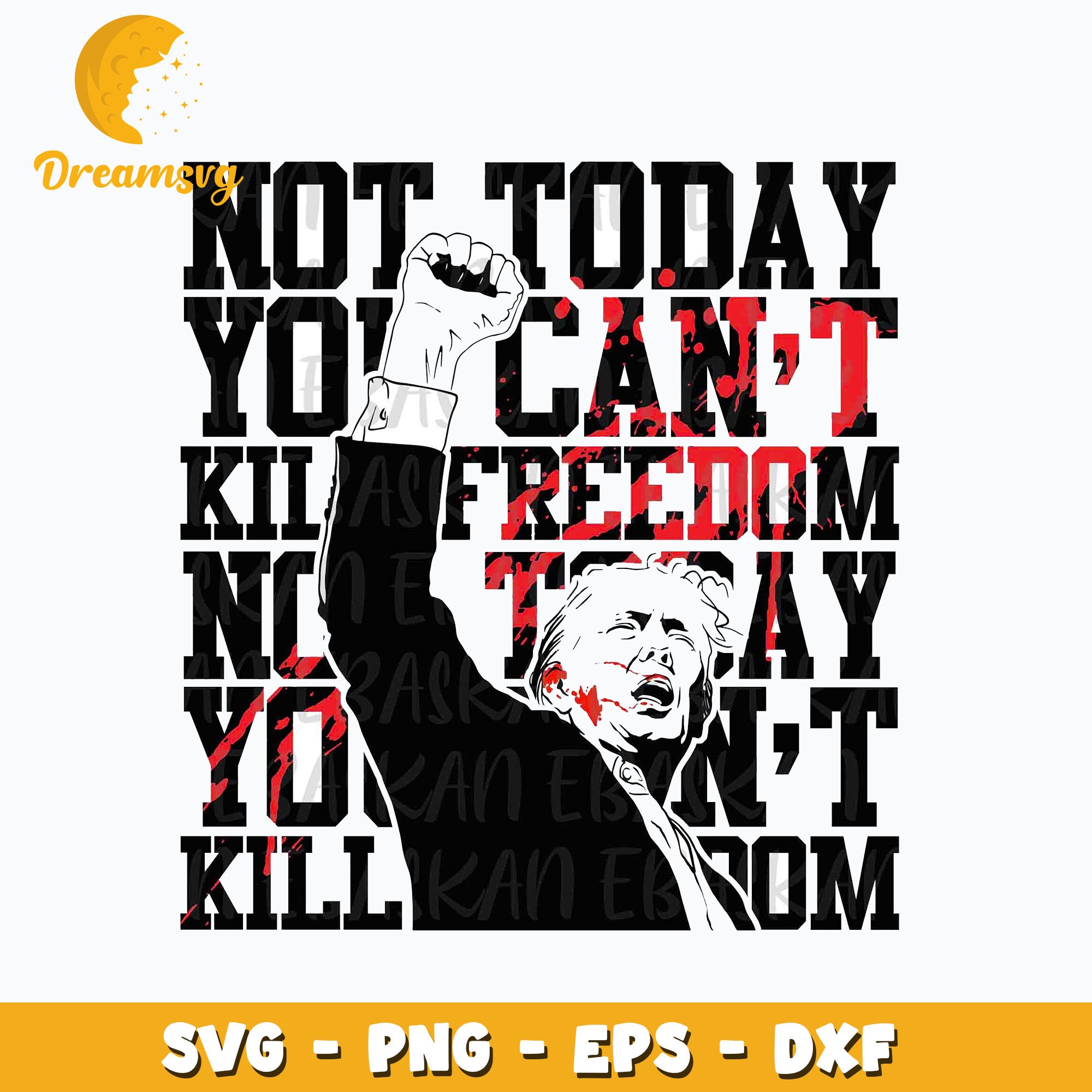 Trump assassination SVG, Not Today You Can't Kill Freedom Svg, Trump P