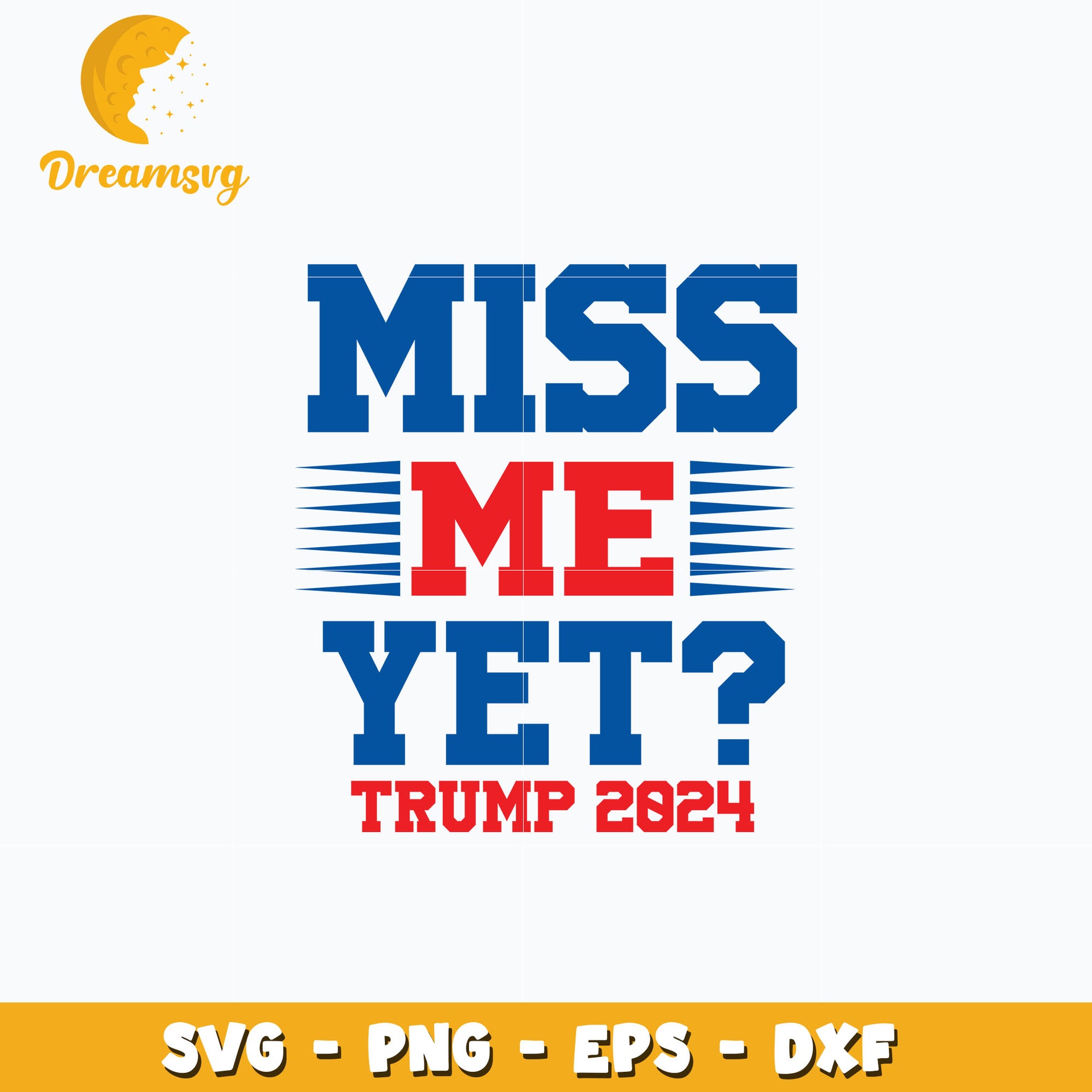 Trump 2024 miss me yet svg, trending svg, digital download