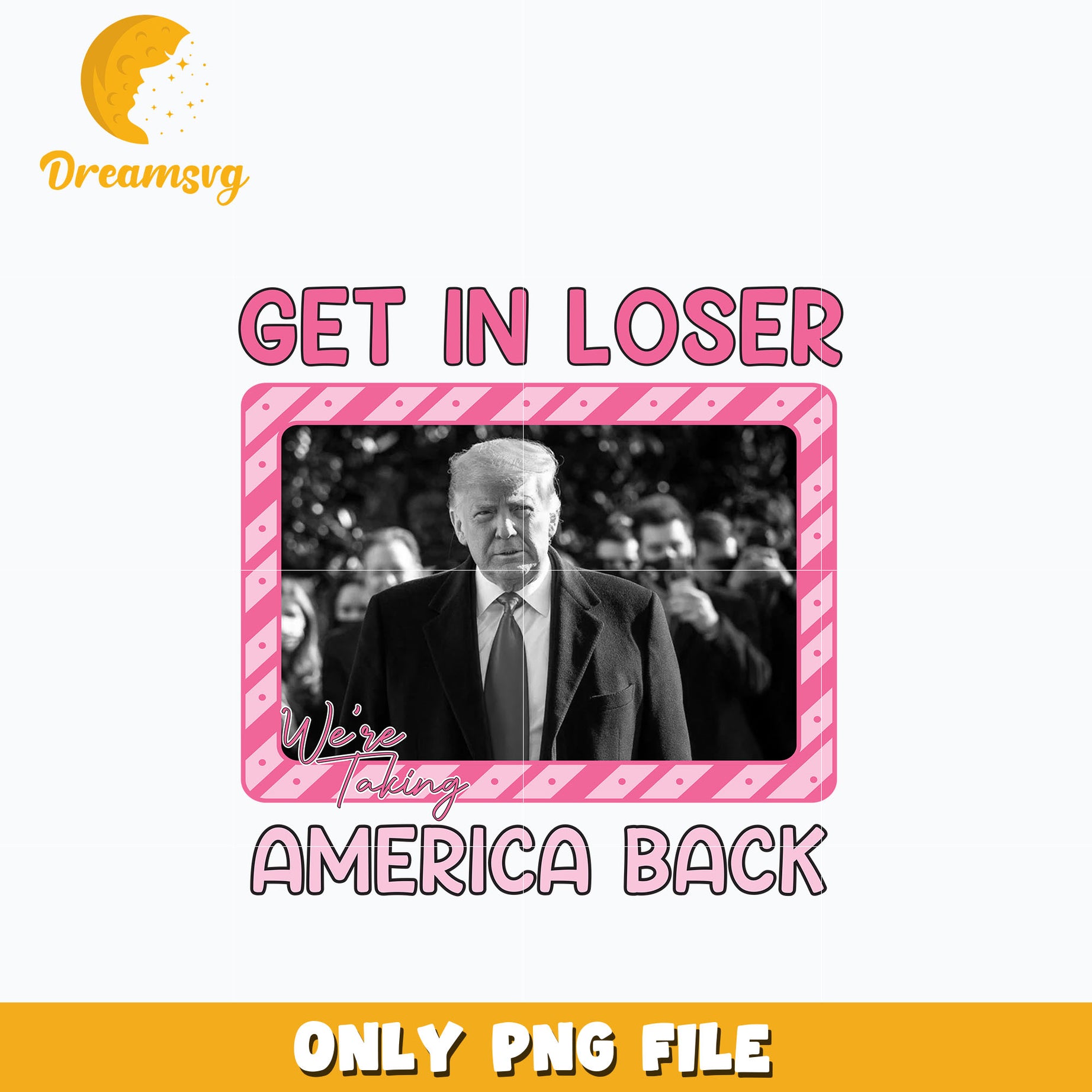 Donald Trump Get In Loser pink png