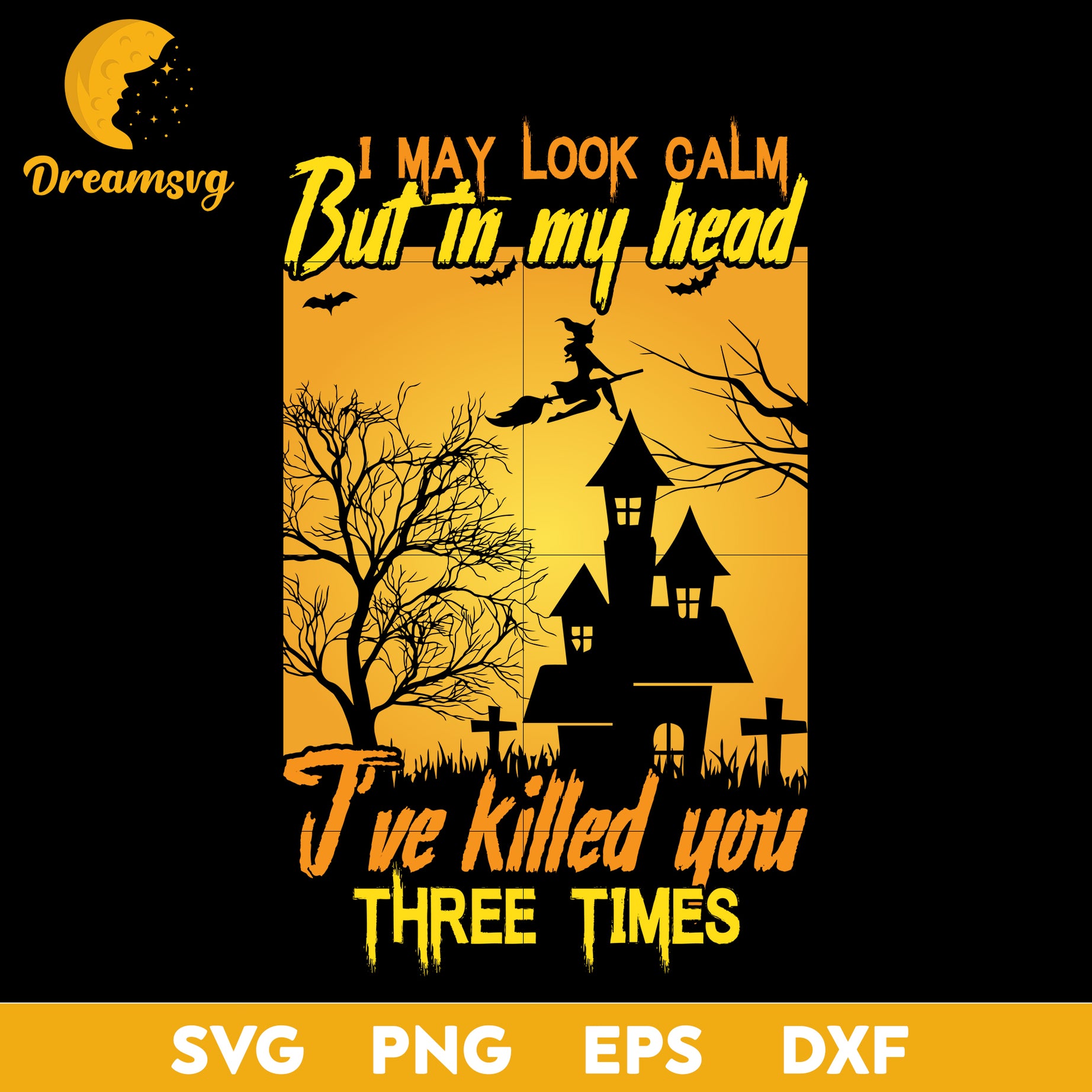 I May Look Calm But In My Head J've Killed You Three Times  Svg, Halloween svg, png, dxf, eps digital file.