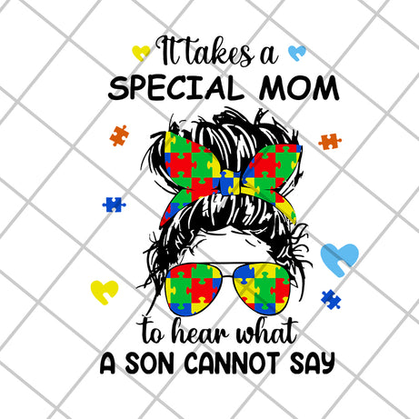 It takes a special mom to hear what a child cannot say svg, Mother's day svg, eps, png, dxf digital file MTD04042118