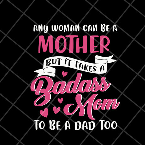 Any woman can be a mother svg, Mother's day svg, eps, png, dxf digital file MTD08042113