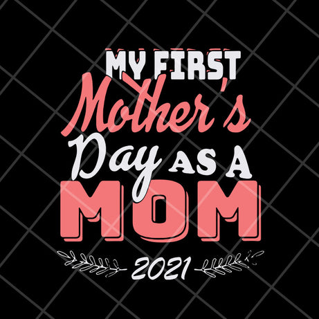 my first mothers day as a mom mother's svg, Mother's day svg, eps, png, dxf digital file MTD23042135