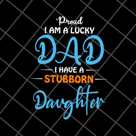 Proud A Lucky Dad svg, png, dxf, eps digital file FTD28052114