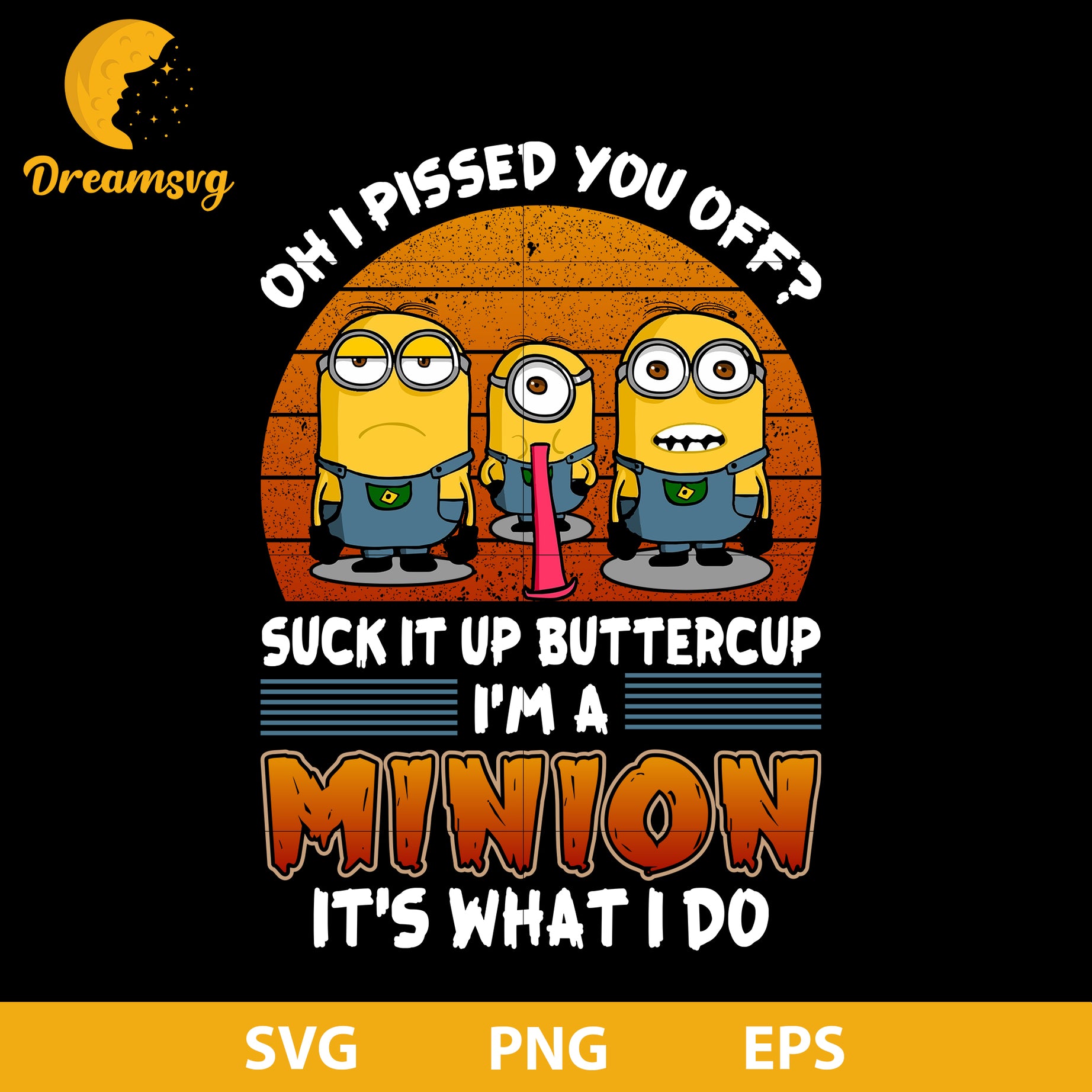 Oh I Pissed You Off? Suck It Up Buttercup I'm A Minion It's What I do Sticker svg, Halloween svg, png, dxf, eps digital file.