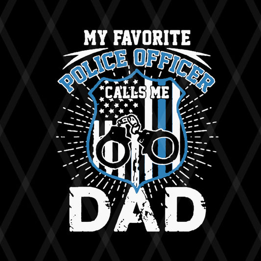  My favorite police officer calls me dad father’s day 2021 svg, png, dxf, eps digital file FTD08062121