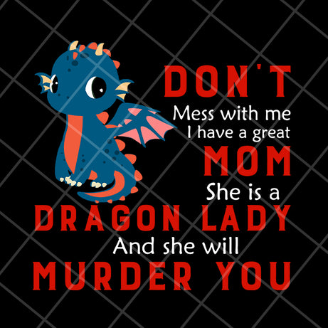 Don't mess with me svg, Dragon lady svg, Mother's day svg, eps, png, dxf digital file MTD13042120