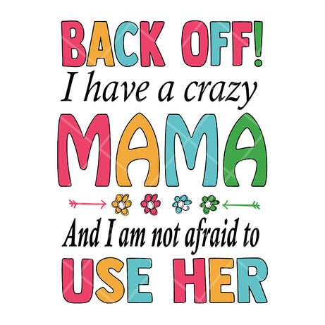 back off, i have a crazy mama svg, Mother's day svg, eps, png, dxf digital file MTD05042122