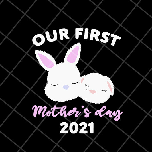 our first mother's day 2021 svg, Mother's day svg, eps, png, dxf digital file MTD16042134