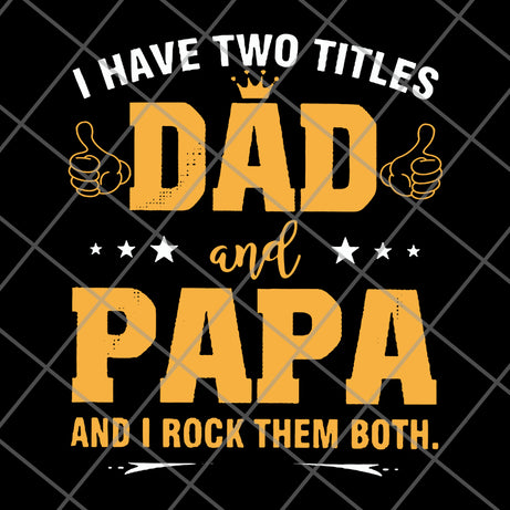 i have two titles dad and papa svg, png, dxf, eps digital file FTD29052121