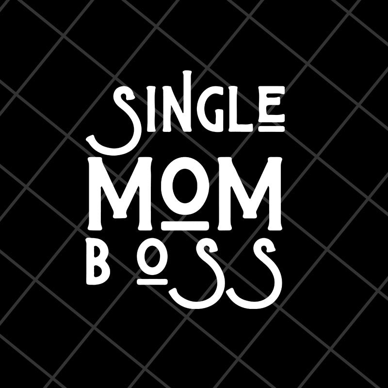 Single mom boss mommy mother svg, Mother's day svg, eps, png, dxf digital file MTD23042142