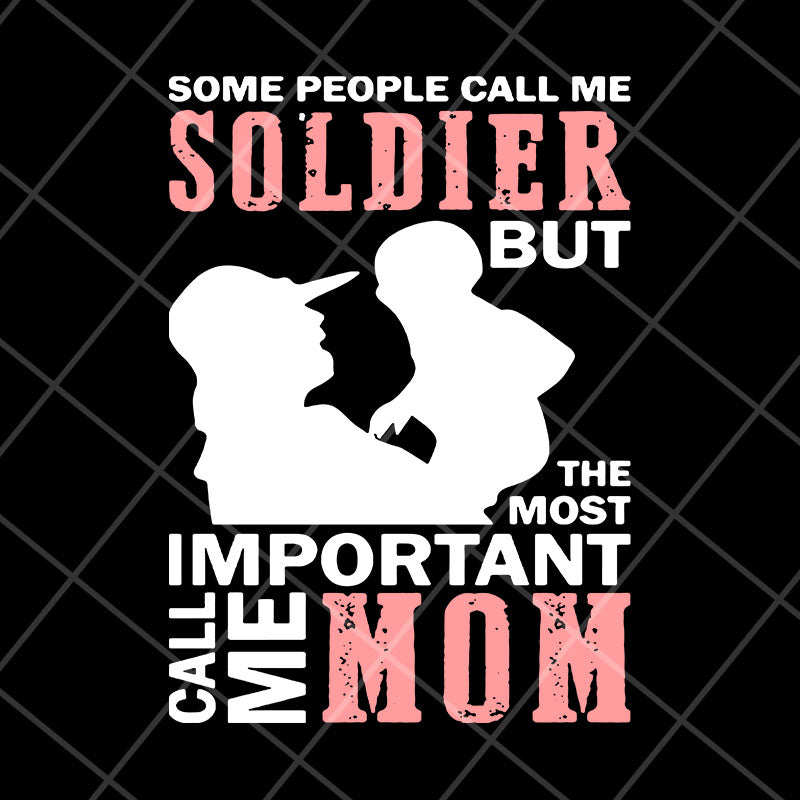 Some people call me soldier mom svg, Mother's day svg, eps, png, dxf digital file MTD23042131