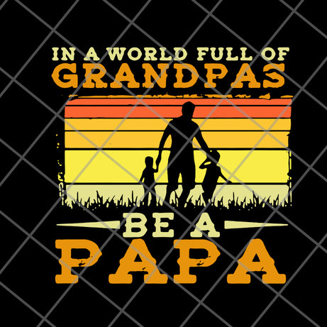  In A World Full Of Grandpas Be A Papa Father’s Day Dad And Kids Silhouette Vintage svg, png, dxf, eps digital file FTD05062107
