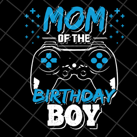 Mom of the birthday boy svg, Mother's day svg, eps, png, dxf digital file MTD15042121