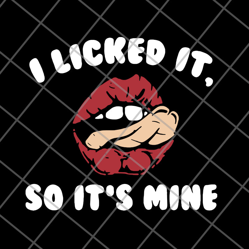 I licked it so it's mine svg, png, dxf, eps digital file FN11062124