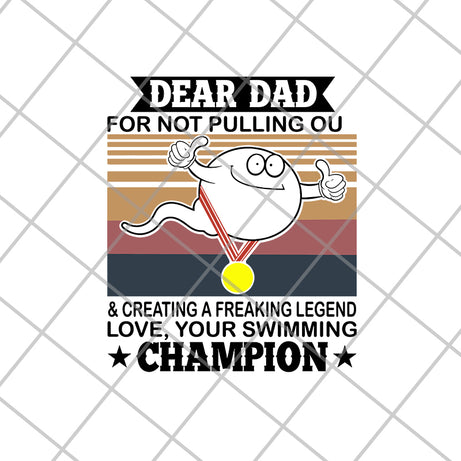 Dear Dad For Not Pulling Out And Creating A Freaking Legend Love, Your Swimming Champion svg, png, dxf, eps digital file FTD21052103