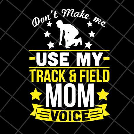 Don't make me use my track & field mom voive svg, Mother's day svg, eps, png, dxf digital file MTD03042123