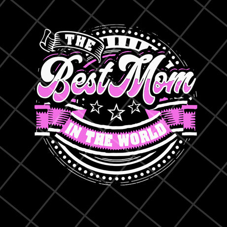 Best mom in the world svg, Mother's day svg, eps, png, dxf digital file MTD16042137