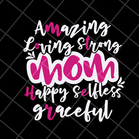 Amazing loving strong mom svg, Mother's day svg, eps, png, dxf digital file MTD16042125
