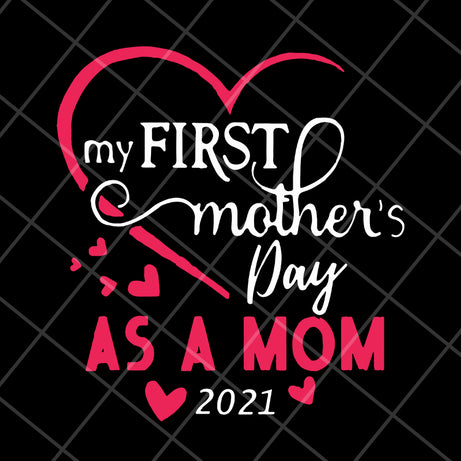 My first mother's day as a mom 2021 svg, Mother's day svg, eps, png, dxf digital file MTD15042118