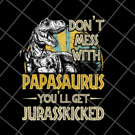Don't Mess With Papasaurus You'll Get Jurasskicked T Rex svg, png, dxf, eps digital file FTD24052105