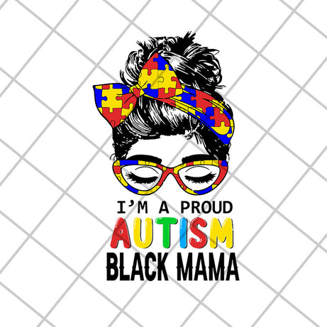 Im a proud autism black mama svg, Mother's day svg, eps, png, dxf digital file MTD23042151