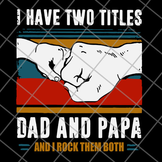 i have two titles dad and papa svg, png, dxf, eps digital file FTD29052119