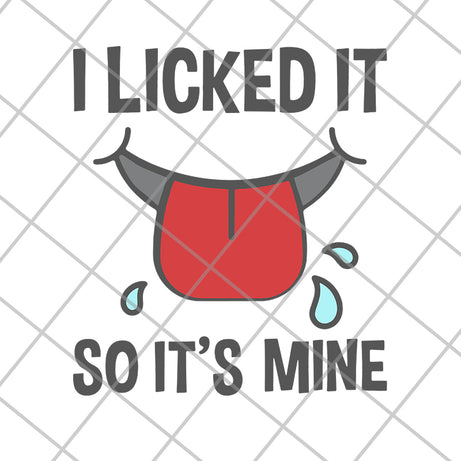 I Licked It so It's Mine SVG, I Licked Svg, It's Mine Svg, Licked