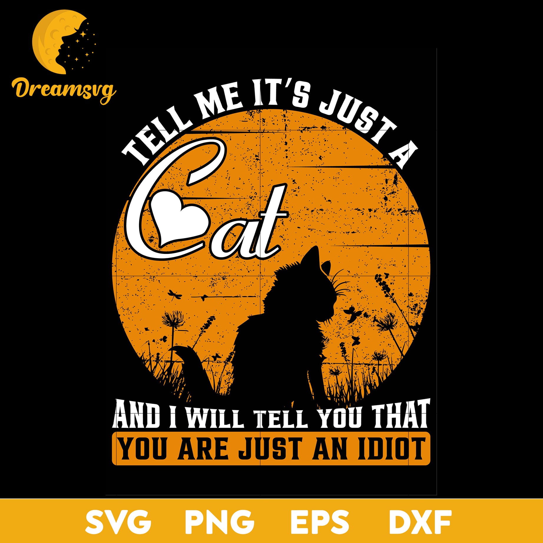 Tell me it's just a cat and i will tell you that you are just an idiot, Halloween svg, png, dxf, eps digital file.