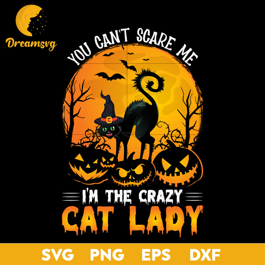 YOU CANT SCARE ME I AM CRAZY CAT LADY SVG, Halloween svg, png, dxf, eps digital file.
