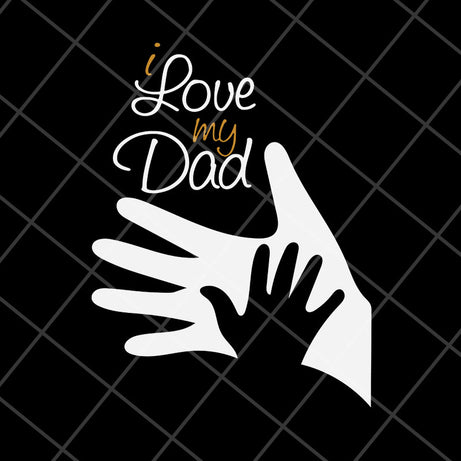 i-love-my-dad svg, png, dxf, eps digital file FTD11052110