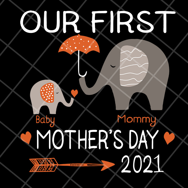 Our first mother's day 2021 svg, Mother's day svg, eps, png, dxf digital file MTD13042116
