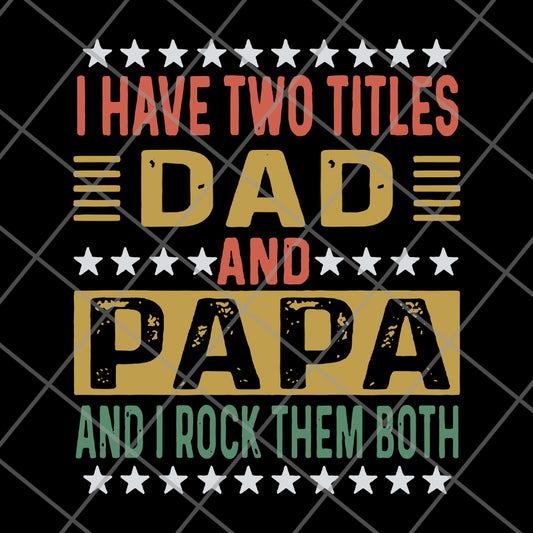 i have two titles dad and papa svg, png, dxf, eps digital file FTD29052115