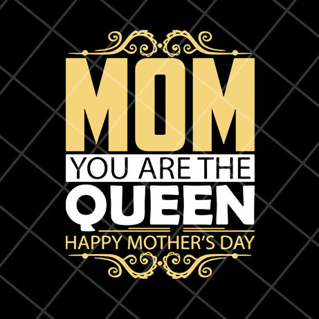 Mom you are the queen svg, Mother's day svg, eps, png, dxf digital file MTD23042130