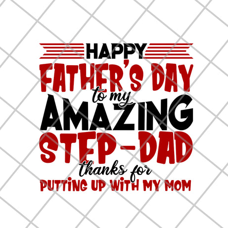 Happy Father's Day To My Amazing Step Dad Thanks For Putting Up With My Mom svg, png, dxf, eps digital file FTD21052106