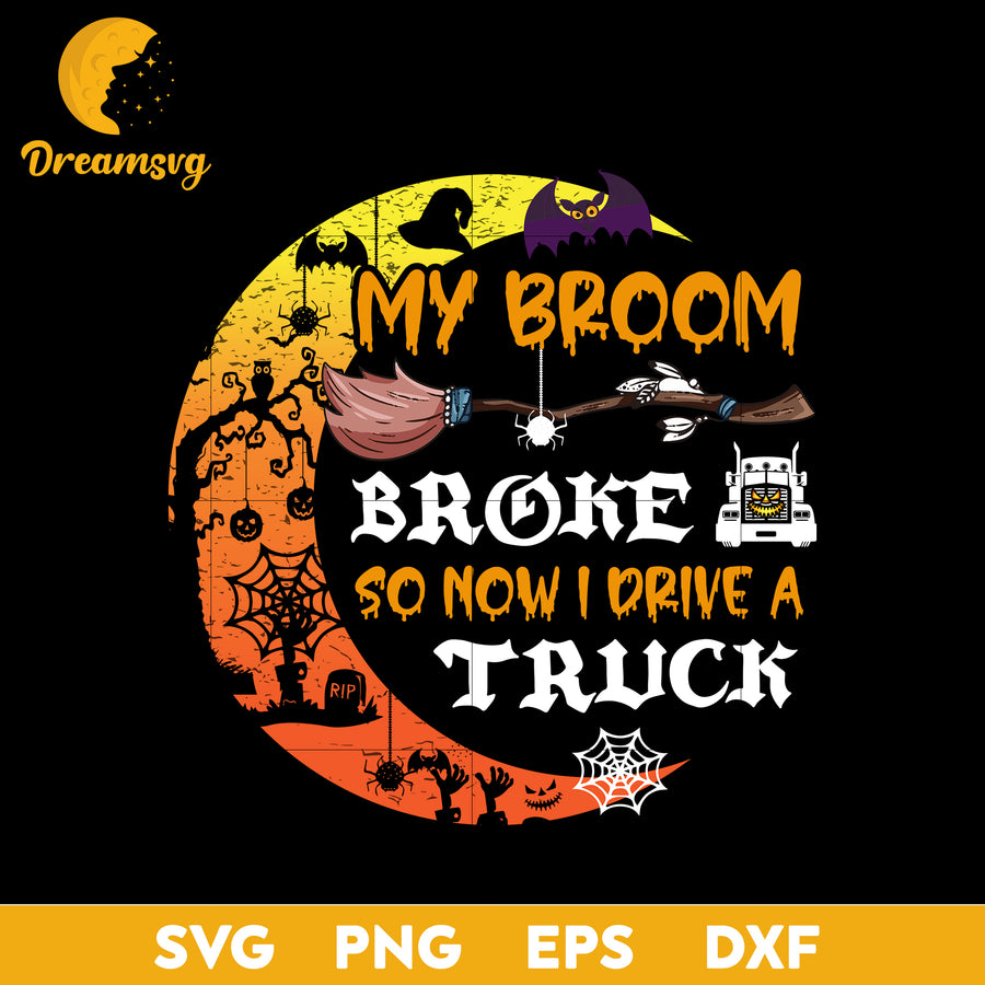 My broom broke so now i drive a truck Svg, Halloween svg, png, dxf, eps digital file.
