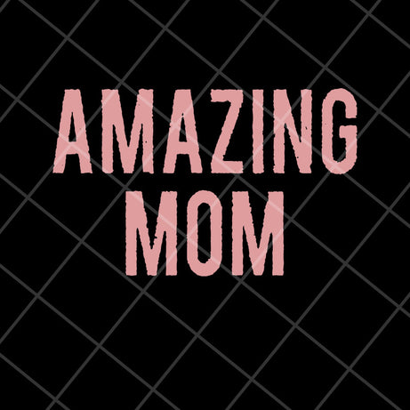 Amazing Mom svg, Mother's day svg, eps, png, dxf digital file MTD22042125