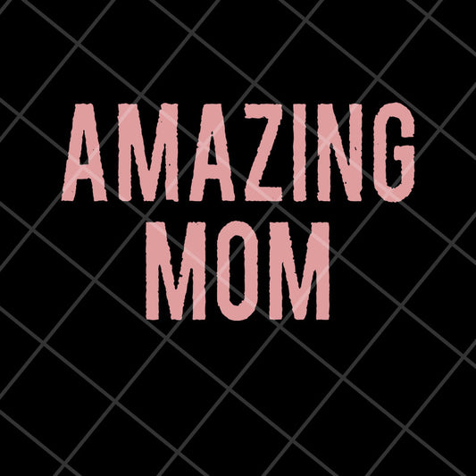 Amazing Mom svg, Mother's day svg, eps, png, dxf digital file MTD22042125