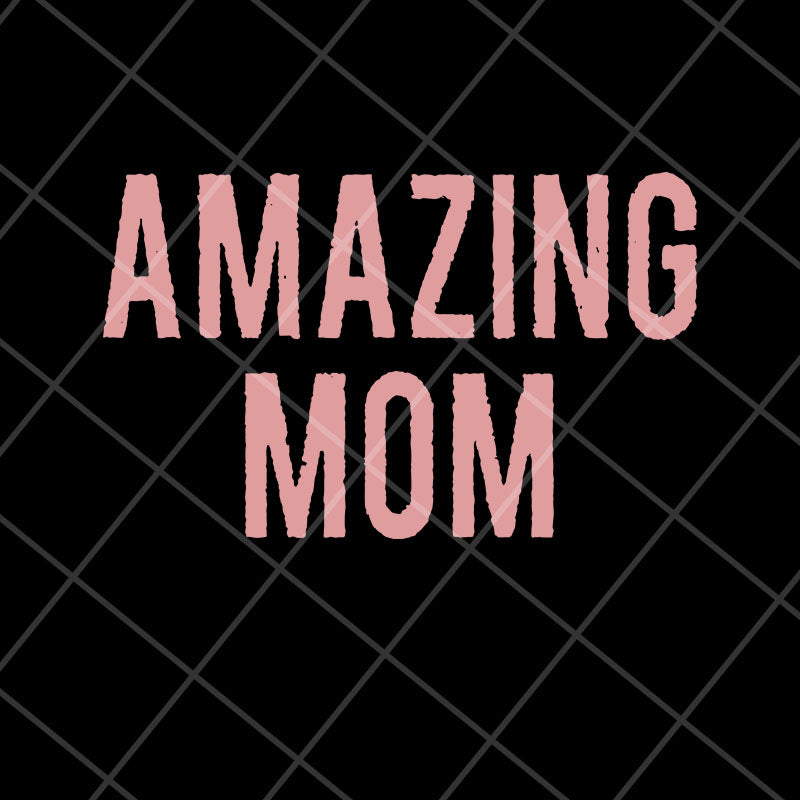 Amazing Mom svg, Mother's day svg, eps, png, dxf digital file MTD22042125