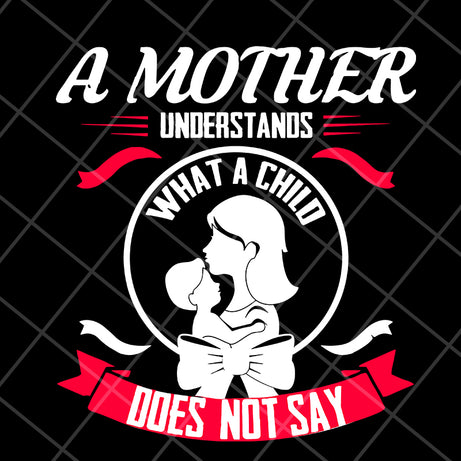 A mother understands svg, Mother's day svg, eps, png, dxf digital file MTD16042121