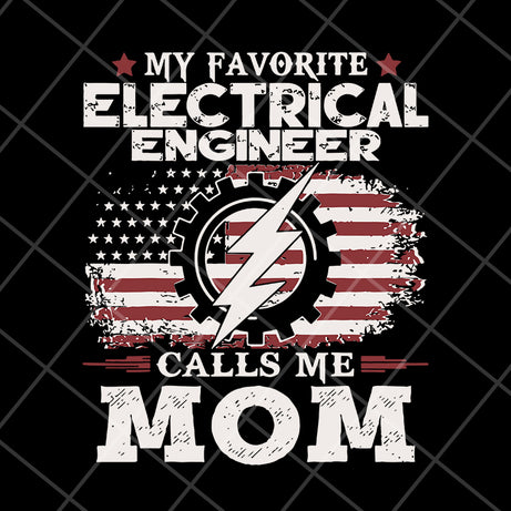 My favorite electrical engineer calls me mon svg, Mother's day svg, eps, png, dxf digital file MTD13042102